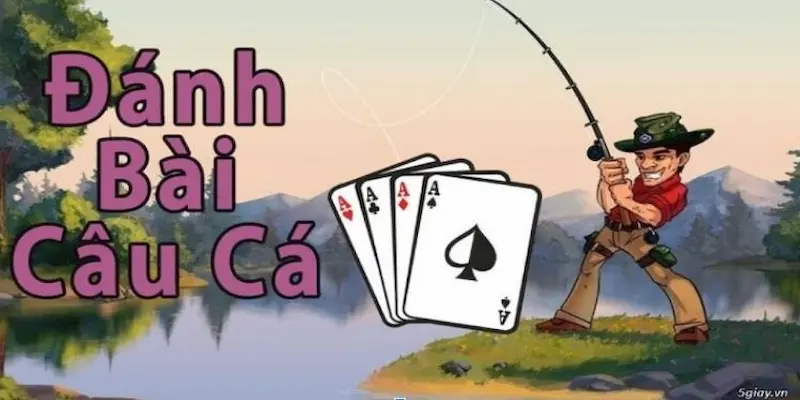 bai cau ca 1 1 Giới thiệu các điểm cơ bản về game bài câu cá